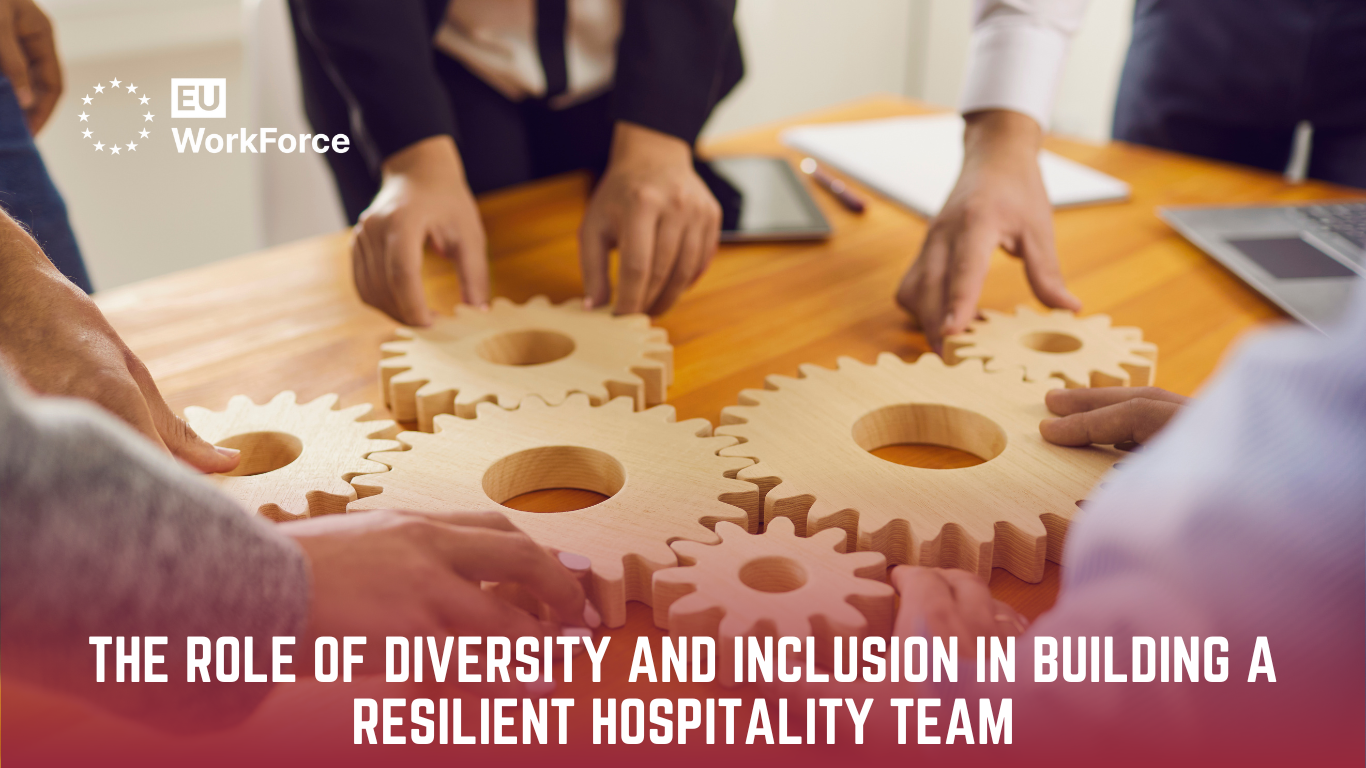 The Role of Diversity and Inclusion in Building a Resilient Hospitality Team